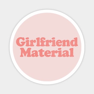 Girlfriend Material  - Funny Tee Design Magnet